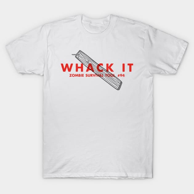 Whack It - Zombie Survival Tools T-Shirt by greatscott